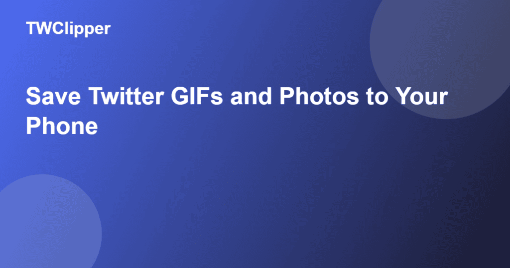 How to save Twitter GIFs and photos to your phone