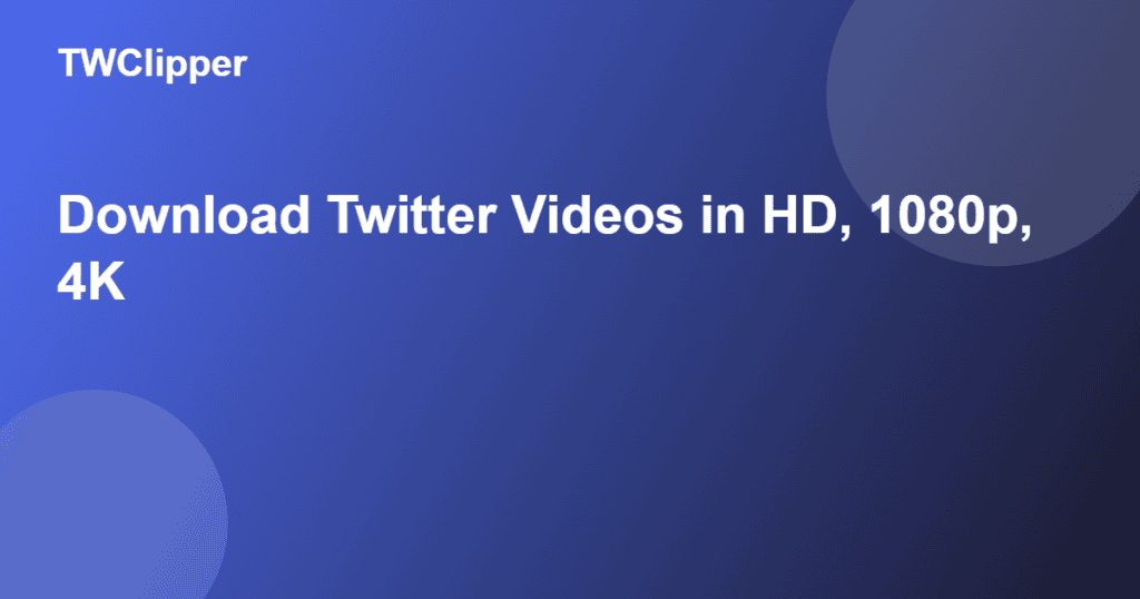 How to download Twitter videos in HD, 1080p, and 4K