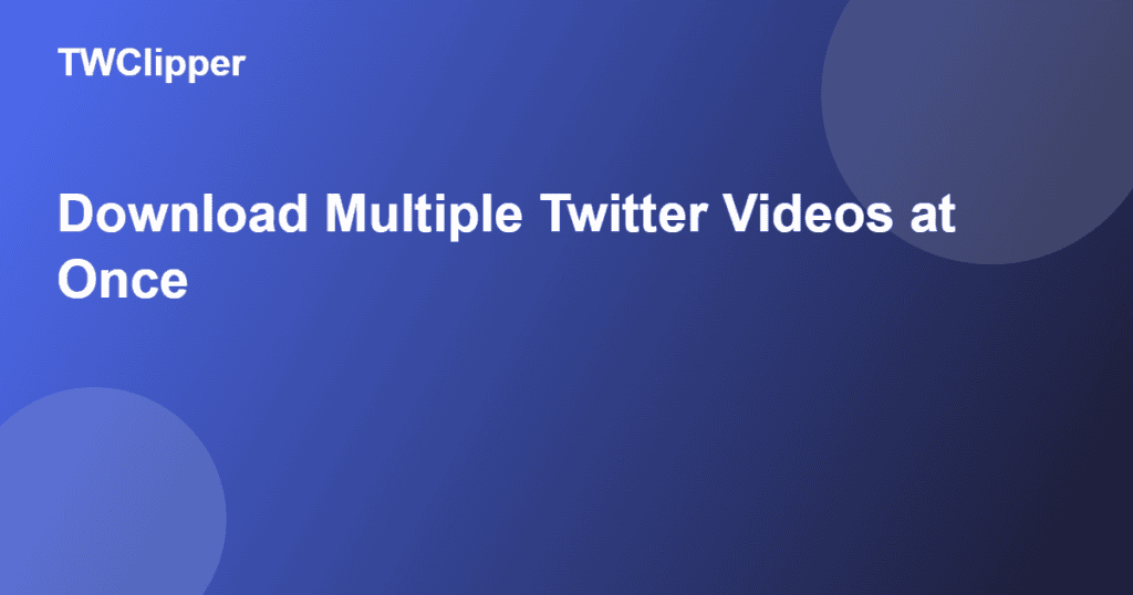 How to download multiple Twitter videos at once
