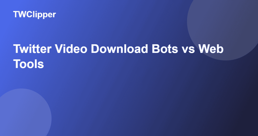 Twitter video download bots vs web tools: which is safer